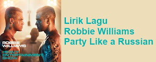 Lirik Lagu Robbie Williams - Party Like a Russian