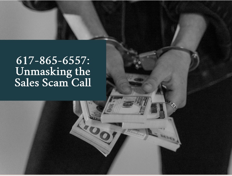 617-865-6557: Unmasking the Sales Scam Call