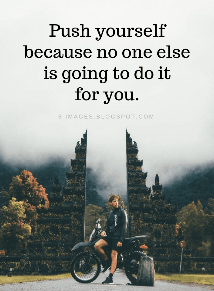 Push Yourself Quotes Push Yourself Because No One Else Is Going To