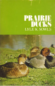 Prairie Ducks: A Study of Their Behavior, Ecology and Management