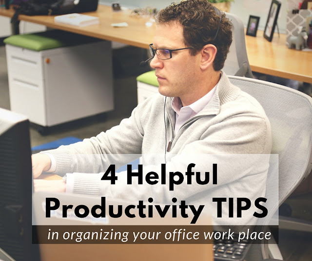 4 Helpful Productivity Tips In Organizing Your Office Work Place 