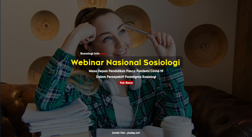 Webinar Nasional : Pendidikan Pasca Pandemi Covid-19 dalam Perspektif Paradigma Sosiologi, Yuk Ikut Guys !