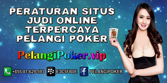 Peraturan-Situs-Judi-Online-Terpercaya-Pelangi-Poker