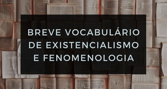 Vocabulário: Existencialismo e Fenomenologia