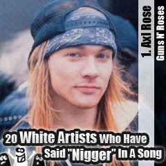 20 White Artists Who Have Said Nigger In A Song: 1. Axl Rose (Guns N' Roses)