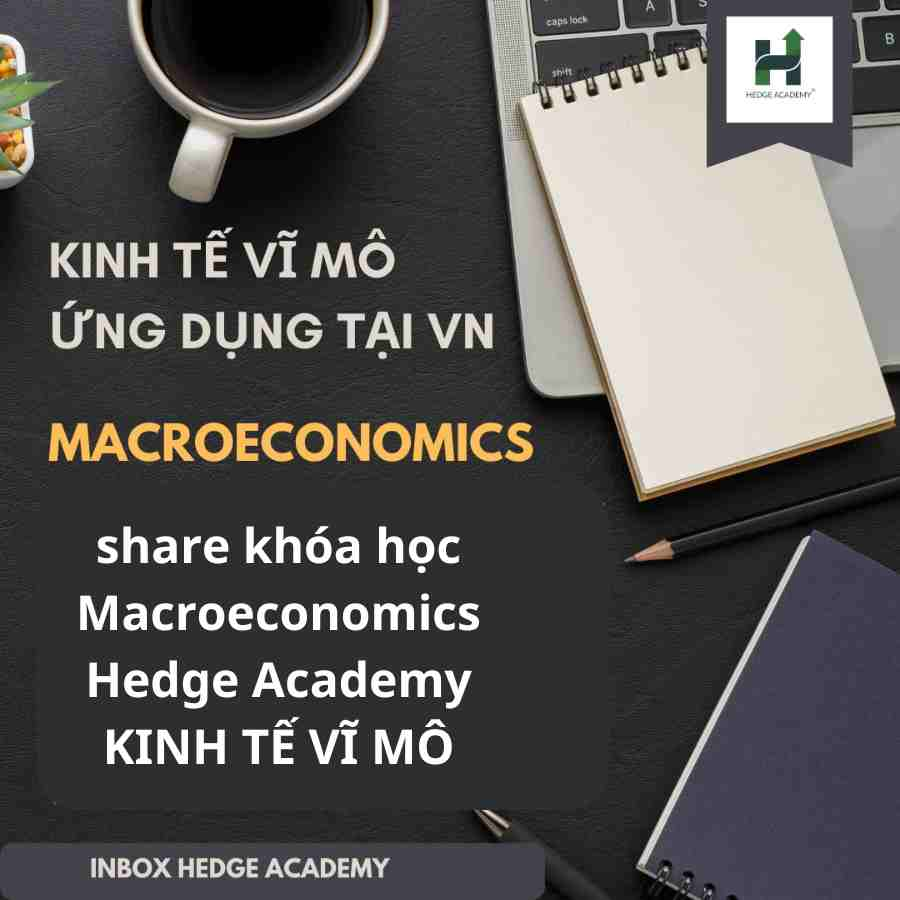 Khóa Học Macroeconomics Của Hedge Academy