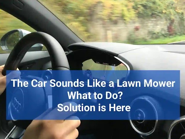 12 Potential Causes Why Does My Car Sounds Like a Lawn Mover