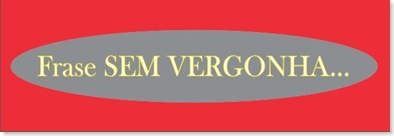 frase sem vergonha