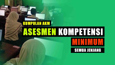 Kumpulan Soal AKM (Asesmen Kompetensi Minimum) Lengkap !