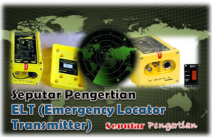 Seputar Pengertian ELT (Emergency Locator Transmitter)