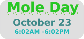 Mole day is celebrated on 23 october between 6:02AM and 6:02PM