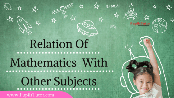 How Maths Is Related To Other Subjects? | What Is The Relationship Mathematics Of Other Subjects? - Computers, Geography, Arts, Agriculture, Civics And Citizenship, Drug Kinetics, Chemistry, History, English, Science, Linguistics, Communication, Ecology, Biological Sciences, Archaeology,  Health And Physical Education, Engineering And Technology, Philosophy, Environmental Study, Physics, Logic, Genetics, Insurance And Finance, Engineering And Technology, Social Science, Chemistry, Music, Actuarial Science