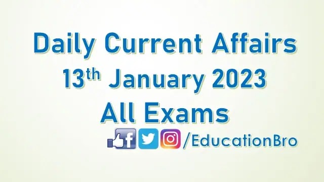 Daily Current Affairs 13th January 2023 For All Government Examinations