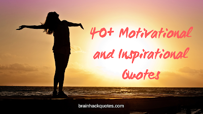 40+ Motivational and Inspirational Quotes - Brain Hack Quotes