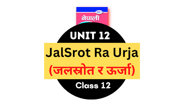 JalSrot Ra Urja (जलस्रोत र ऊर्जा) Exercise | Unit 12 Class 11 Nepali