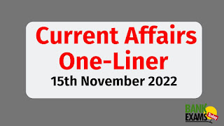 Current Affairs One-Liner: 15th November 2022