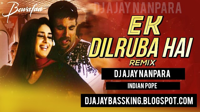 Ek Dilruba Hai (Hard Pope Bass Electro Mix) Dj Ajay Nanpara.mp3