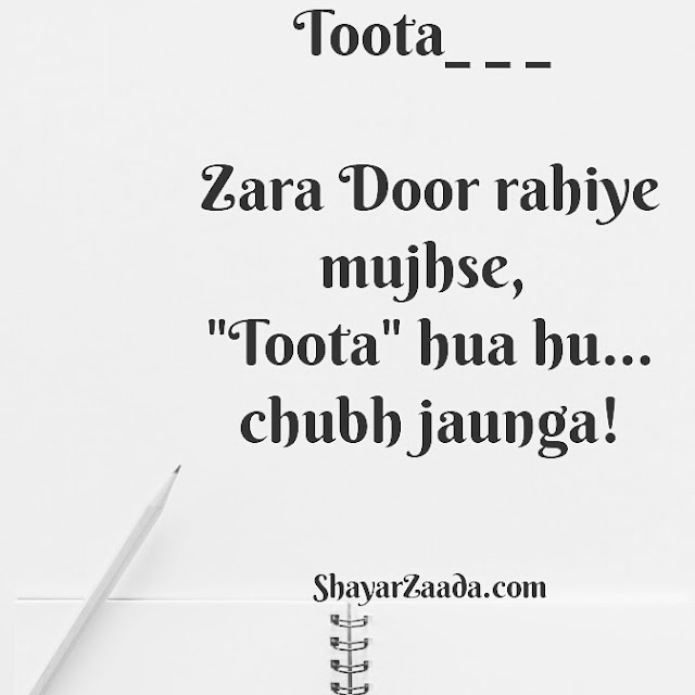 Zara door rahiye  mujhse,  Toota hua hu...  Chubh jaunga!