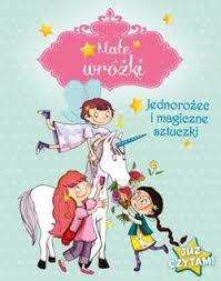 "Małe wróżki - Jednorożec i magiczne sztuczki" Sophie de Mullenheim