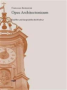 Francesco Borromini: Opus Architectonicum