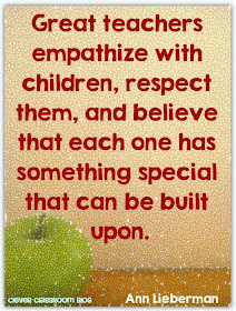 Great teachers empathize with children, respect them and believe that each one has something special that can be built on. Ann Lieberman Quotes to Start the New Year: Clever Classroom blog