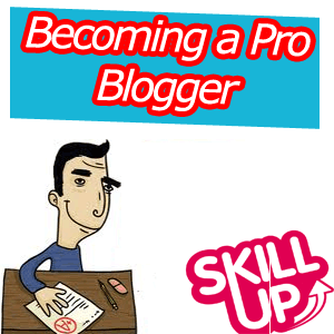 4 Things You Shoud Develop to Be a Proffessional Blogger