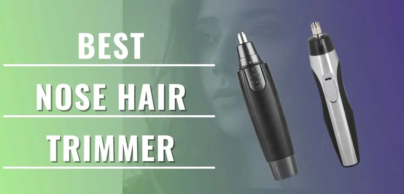 5 Best Nose Hair Trimmers - Find The Best One For You