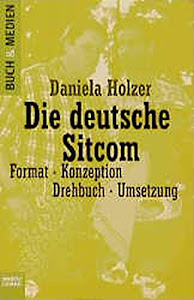 Die deutsche Sitcom: Format - Konzeption - Drehbuch - Umsetzung (Buch und Medien. Bastei Lübbe Taschenbücher)