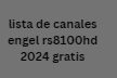 lista de canales engel rs8100hd 2024 gratis