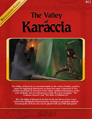 Cover for The Valley of Karaccia. It is styled after early TSR books, with bright colors, lots of text, and a 'window' in the center with art. The art depicts an elf in full plate armor attemting to cut off her own leg, which is being pulled into a gelatinous cube. The cover reads: Regulations Codex RC1 The Valley of Karaccia. The Valley of Karaccia is a mountainside basin in the realm of Imlar; a perfect place for beginning adventurers to learn the ropes. Contained in this module you'll find an overview of the valley, detailed information on the town of Brink, and two adventures to kick off a new campaign, "The Crimson Caverns" and "The Relic of Fallsbarrow." RC1: The Valley of Karaccia is the first in the new Regulations Codex series from Mithgarthr Entertainment, focusing on gameplay using an Encyclopedia of Rules, but can be played with any OSR style game!" Following this is the Mithgarthr Entertainment logo, nordic runes which appear to spell Mithgarthr.