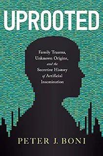 Uprooted: Family Trauma, Unknown Origins, and the Secretive History of Artificial Insemination by Peter J. Boni - book promotion sites