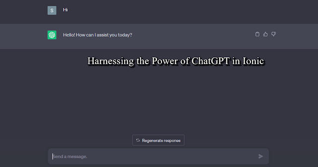 Harnessing the Power of ChatGPT in Ionic: A Guide to Seamless Integration