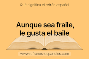 Refrán Español - Aunque sea fraile, le gusta el baile