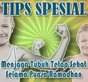 Tips Spesial Menjaga Tubuh Tetap Sehat Selama Puasa Ramadhan