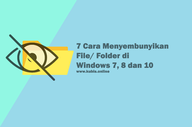 7 Cara Menyembunyikan File/ Folder di Windows 7, 8 dan 10 