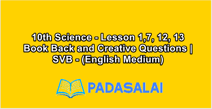 10th Science - Lesson 1,7, 12, 13 Book Back and Creative Questions | SVB - (English Medium)