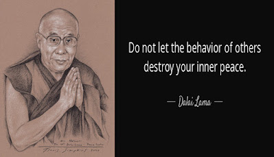"Do not let the behavior of others destroy your inner peace." -Dalai Lama