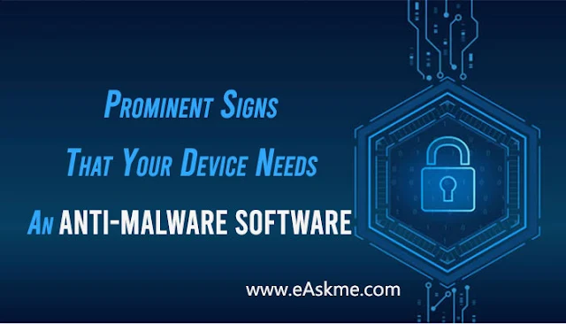 Prominent Signs That Your Device Needs An Anti-Malware Software: eAskme