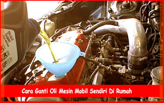 Cara Ganti Oli Mesin Mobil Sendiri Di Rumah