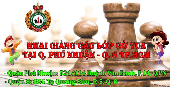 KHAI GIẢNG CÁC LỚP CỜ VUA TẠI QUẬN PHÚ NHUẬN, QUẬN 8 TP HỒ CHÍ MINH