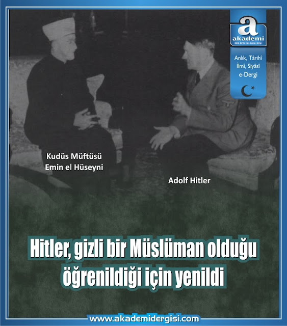 Hitler gizli bir Müslüman olduğu öğrenildiği için yenildi