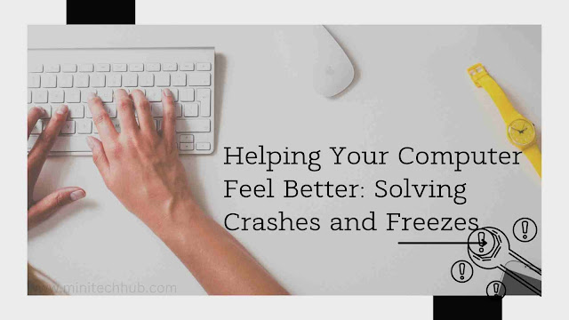 Helping Your Computer Feel Better: Solving Crashes and Freezes