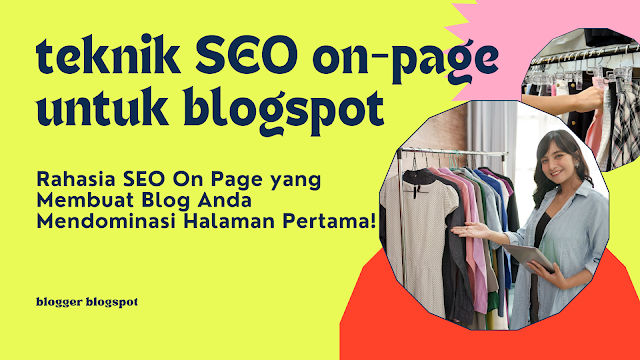 teknik SEO on-page untuk blogspot, blogger blogspot