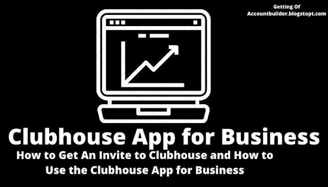 How to Get An Invite to Clubhouse and How to Use the Clubhouse App for Business