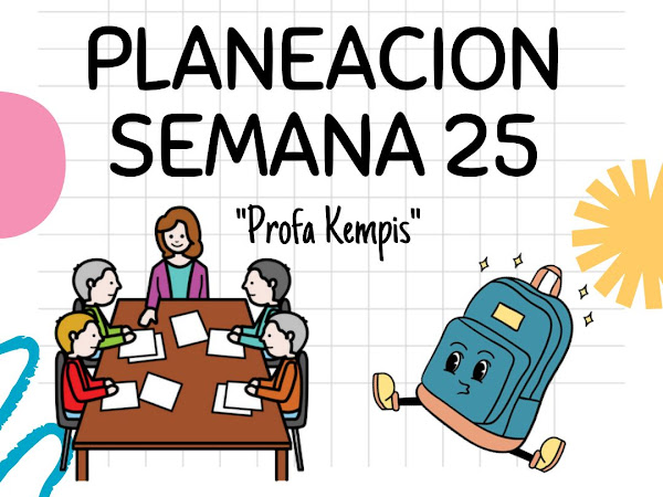 Planeaciones Semana 25 3er,4to, 5to y 6to Grado "Profa Kempis"