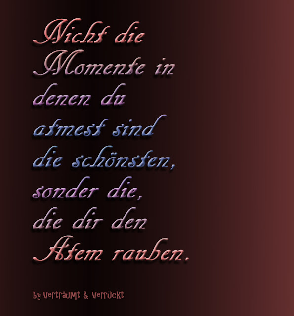 Spruchbild von verträumt & kreativ / verrückt. Nicht die Momente in denen du atmest sind die schönsten, sondern die, die dir den Atem rauben...