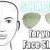 SHADES for your Face Shape!