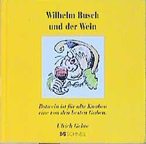 Wilhelm Busch und der Wein: Rotwein ist für alte Knaben eine von den besten Gaben (Wilhelm Busch Geschenkbücher / Zitatesammlungen)