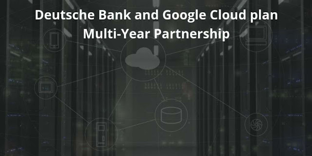 Deutsche Bank and Google Cloud plan Multi-Year Partnership