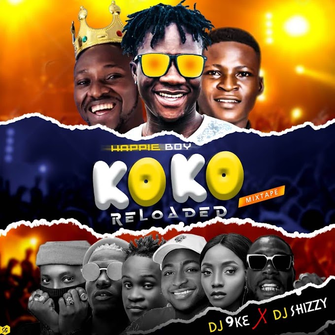 [Mixtape] Happie Boy ft Dj 9ke X Dj Shizzy – Koko Reloaded